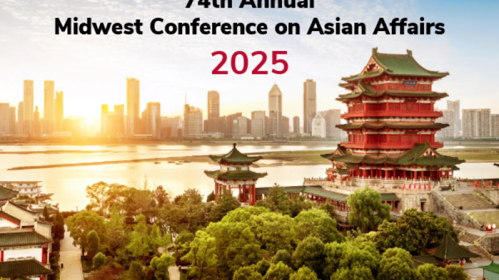 Lush greenery and serene waterways harmonize with vibrant colors of the sky, modern Asian architecture, and a cityscape of skyscrapers at sunset, and the words "74th annual Midwest Conference on Asian Affairs, 2025" pasted onto the image. 